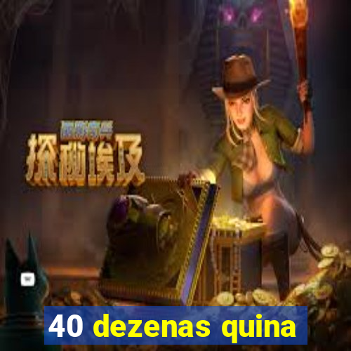 40 dezenas quina